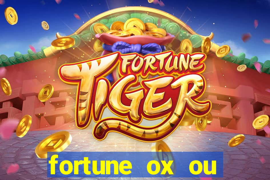 fortune ox ou fortune tiger